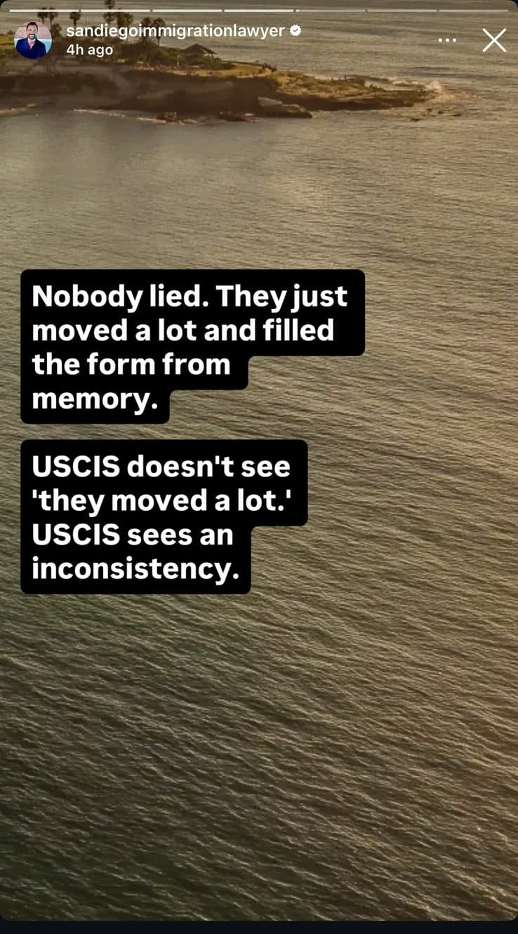 Instagram story frame: 'Nobody lied. They just moved a lot and filled the form from memory. USCIS doesn't see they moved a lot. USCIS sees an inconsistency.'